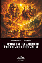 Il Faraone eretico Akhenaton: L'allievo Mosè e i suoi misteri
