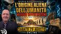 SECONDA PARTE DE "L'ORIGINE ALIENA DELL'UMANITÀ – NUOVE RIVELAZIONI" - WEBINAR