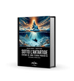 Sotto l'Antartide: Enigmi di una terra proibita